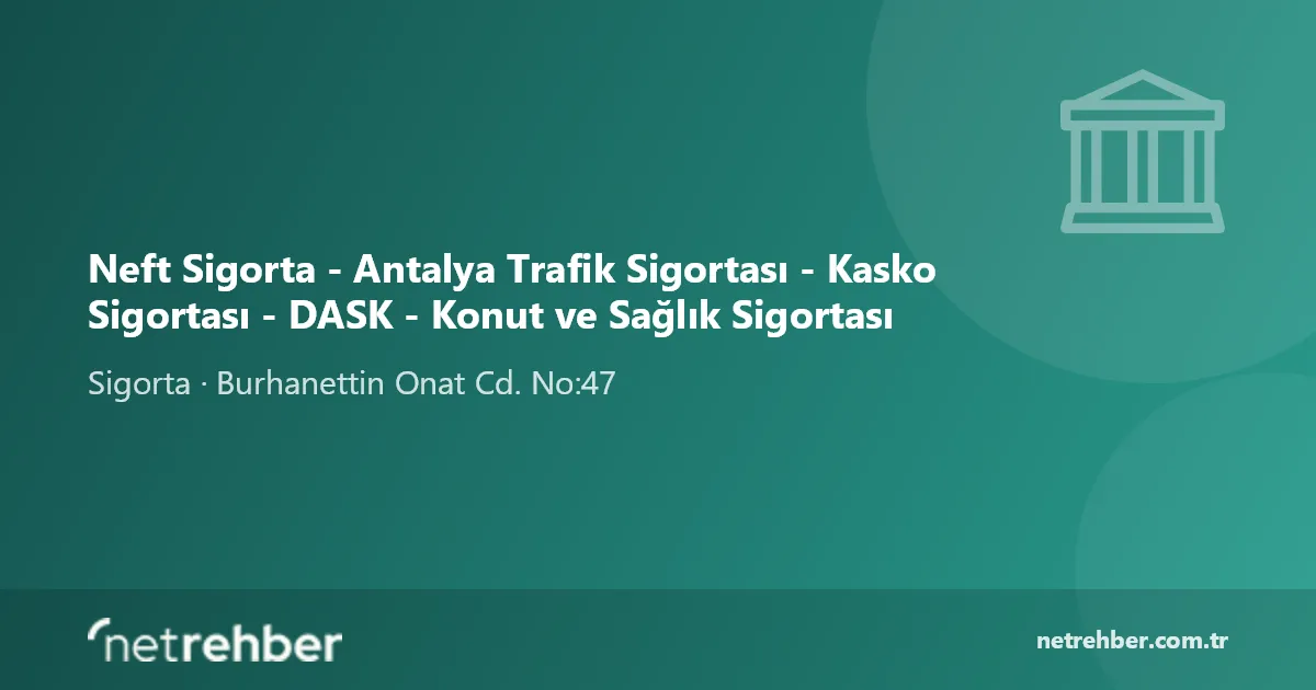 Neft Sigorta - Antalya Trafik Sigortası - Kasko Sigortası - DASK - Konut ve Sağlık Sigortası kapak görseli