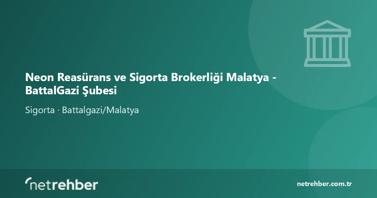 Neon Reasürans ve Sigorta Brokerliği Malatya - BattalGazi Şubesi kapak görseli