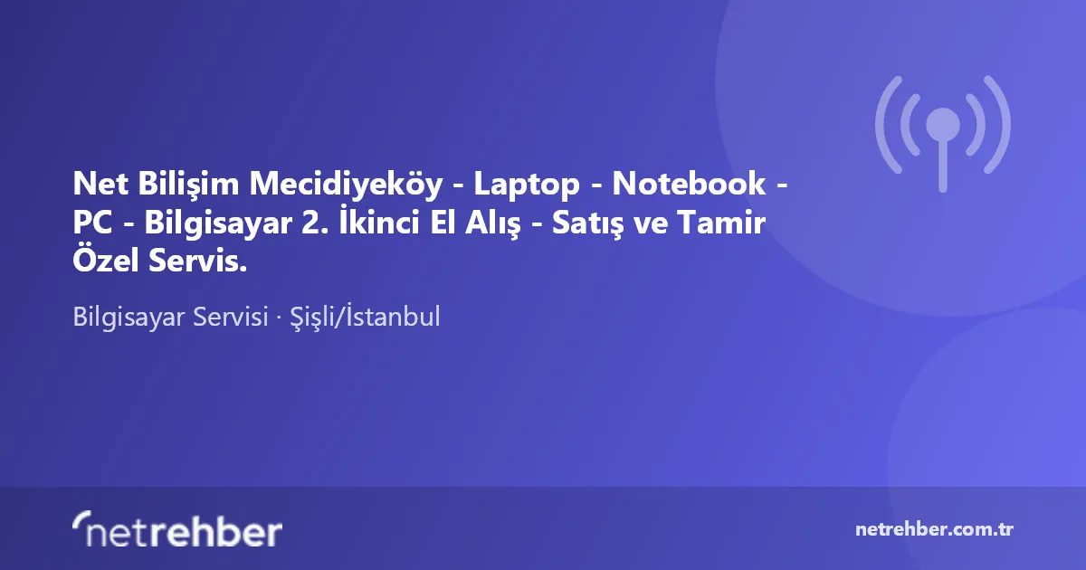 Net Bilişim Mecidiyeköy - Laptop - Notebook - PC - Bilgisayar 2. İkinci El Alış - Satış ve Tamir Özel Servis. kapak görseli