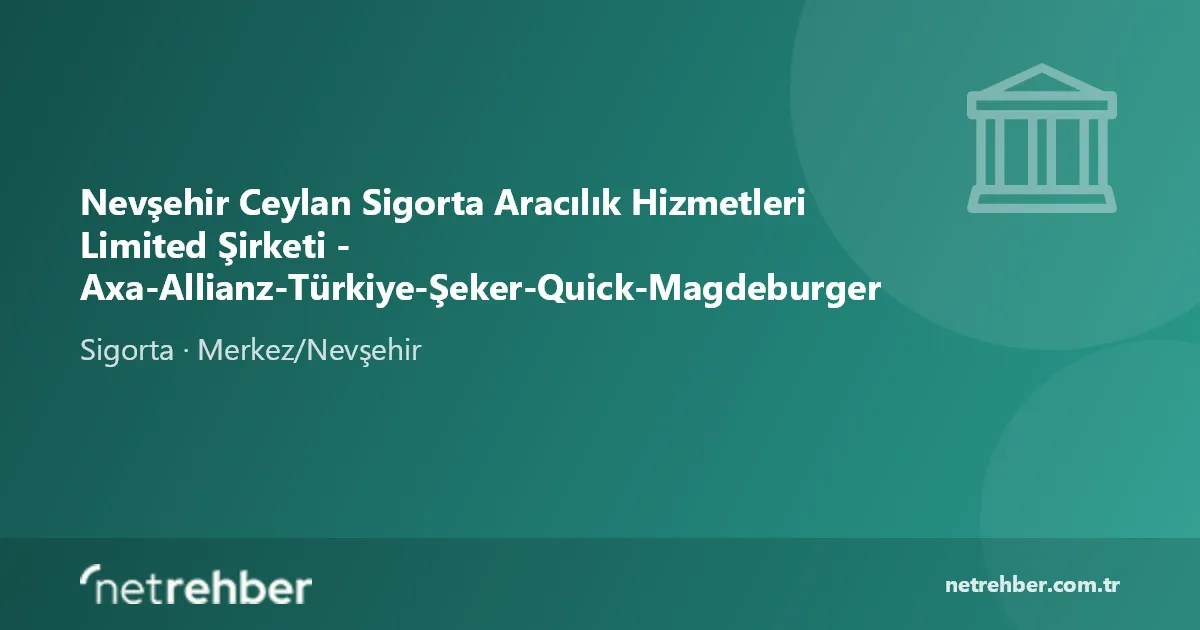 Nevşehir Ceylan Sigorta Aracılık Hizmetleri Limited Şirketi - Axa-Allianz-Türkiye-Şeker-Quick-Magdeburger kapak görseli