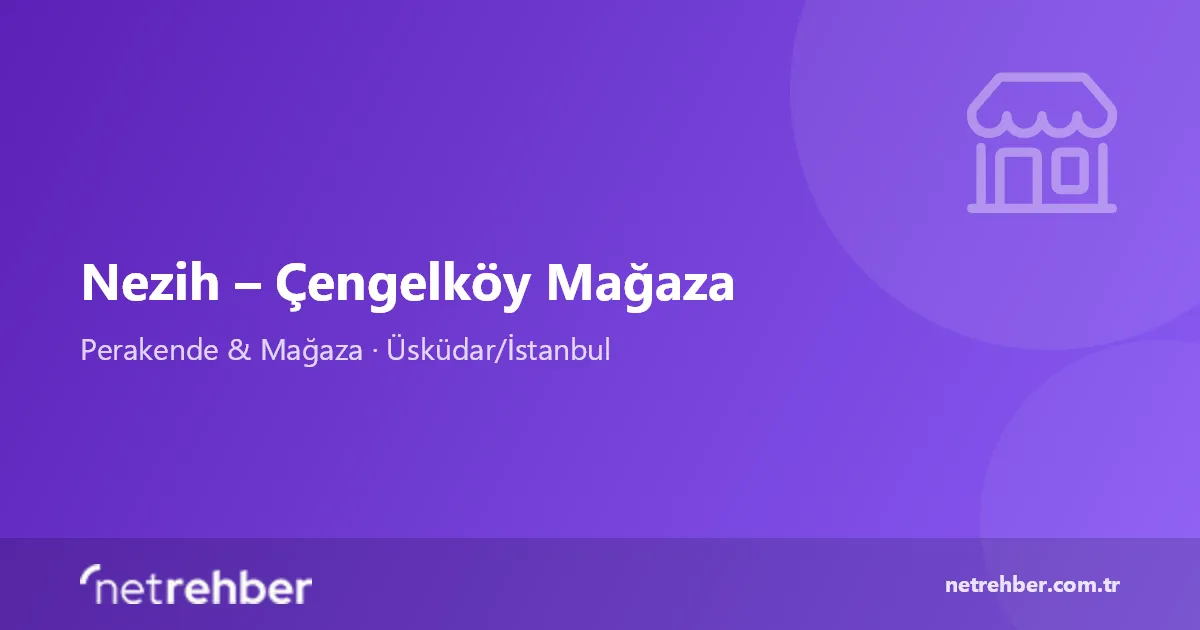Nezih – Çengelköy Mağaza kapak görseli