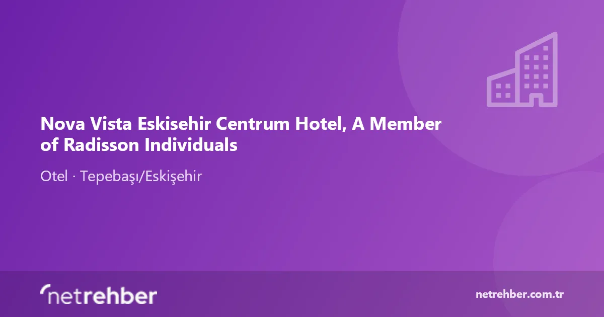 Nova Vista Eskisehir Centrum Hotel, A Member of Radisson Individuals kapak görseli