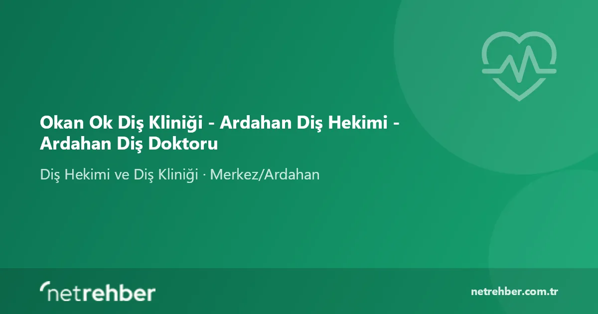 Okan Ok Diş Kliniği - Ardahan Diş Hekimi - Ardahan Diş Doktoru kapak görseli