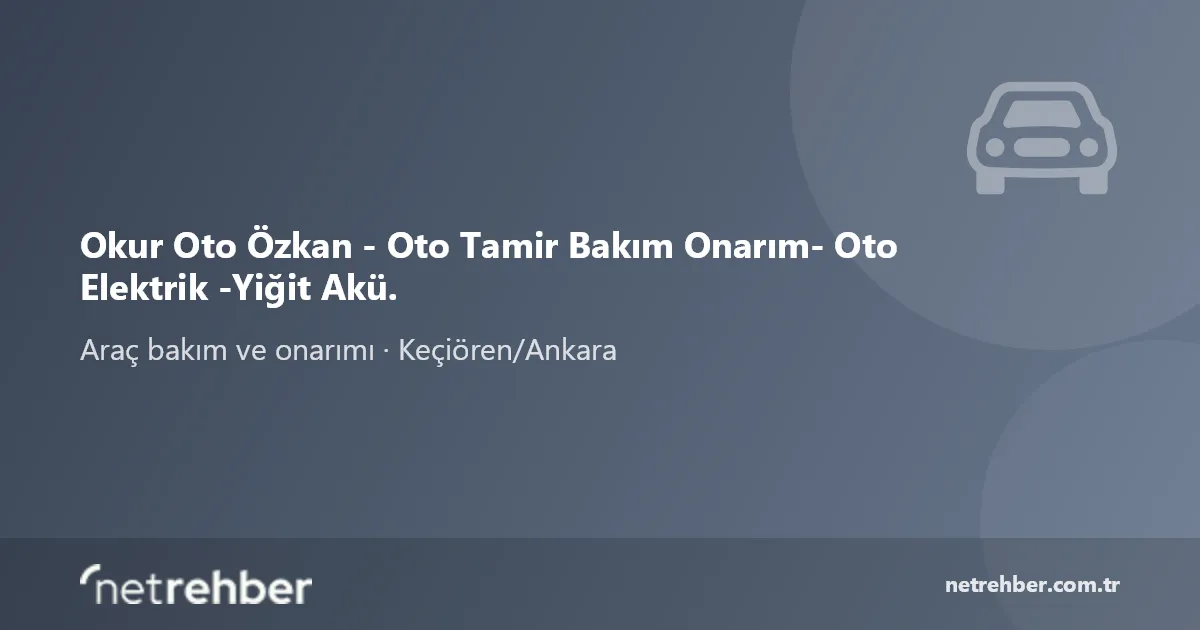 Okur Oto Özkan - Oto Tamir Bakım Onarım- Oto Elektrik -Yiğit Akü. kapak görseli