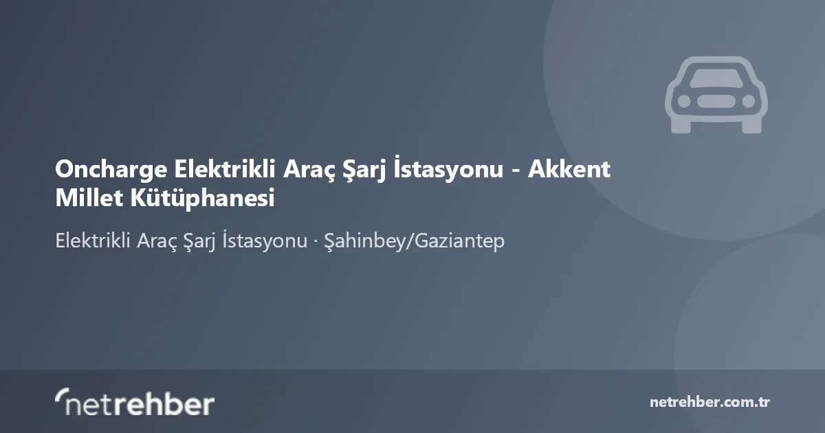 Oncharge Elektrikli Araç Şarj İstasyonu - Akkent Millet Kütüphanesi kapak görseli