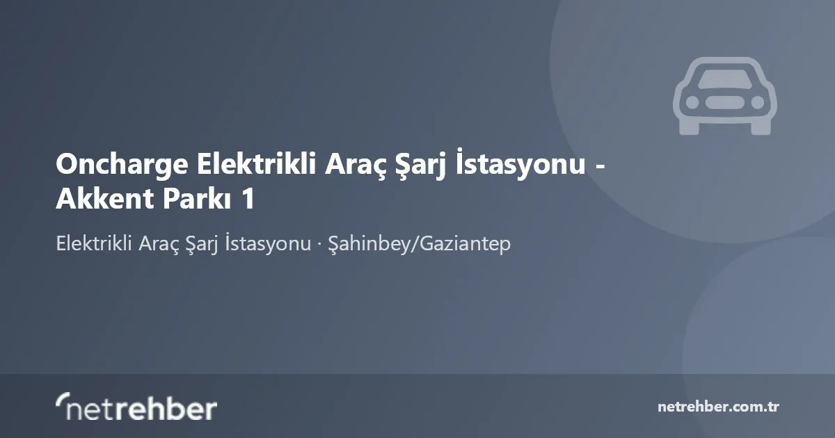 Oncharge Elektrikli Araç Şarj İstasyonu - Akkent Parkı 1 kapak görseli