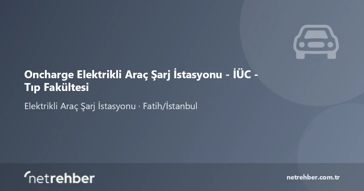 Oncharge Elektrikli Araç Şarj İstasyonu - İÜC - Tıp Fakültesi kapak görseli