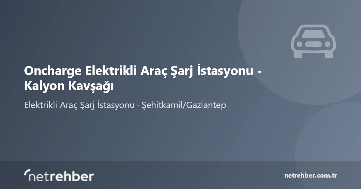 Oncharge Elektrikli Araç Şarj İstasyonu - Kalyon Kavşağı kapak görseli