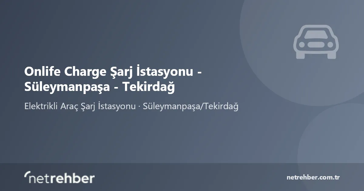 Onlife Charge Şarj İstasyonu - Süleymanpaşa - Tekirdağ kapak görseli