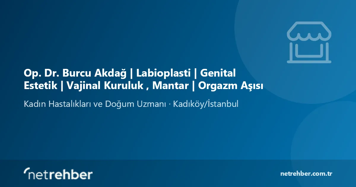 Op. Dr. Burcu Akdağ | Labioplasti | Genital Estetik | Vajinal Kuruluk , Mantar | Orgazm Aşısı kapak görseli
