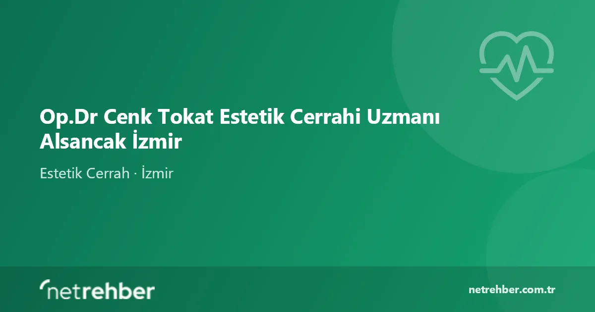 Op.Dr Cenk Tokat Estetik Cerrahi Uzmanı Alsancak İzmir kapak görseli