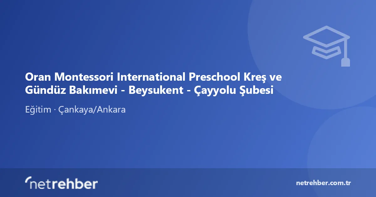 Oran Montessori International Preschool Kreş ve Gündüz Bakımevi - Beysukent - Çayyolu Şubesi kapak görseli