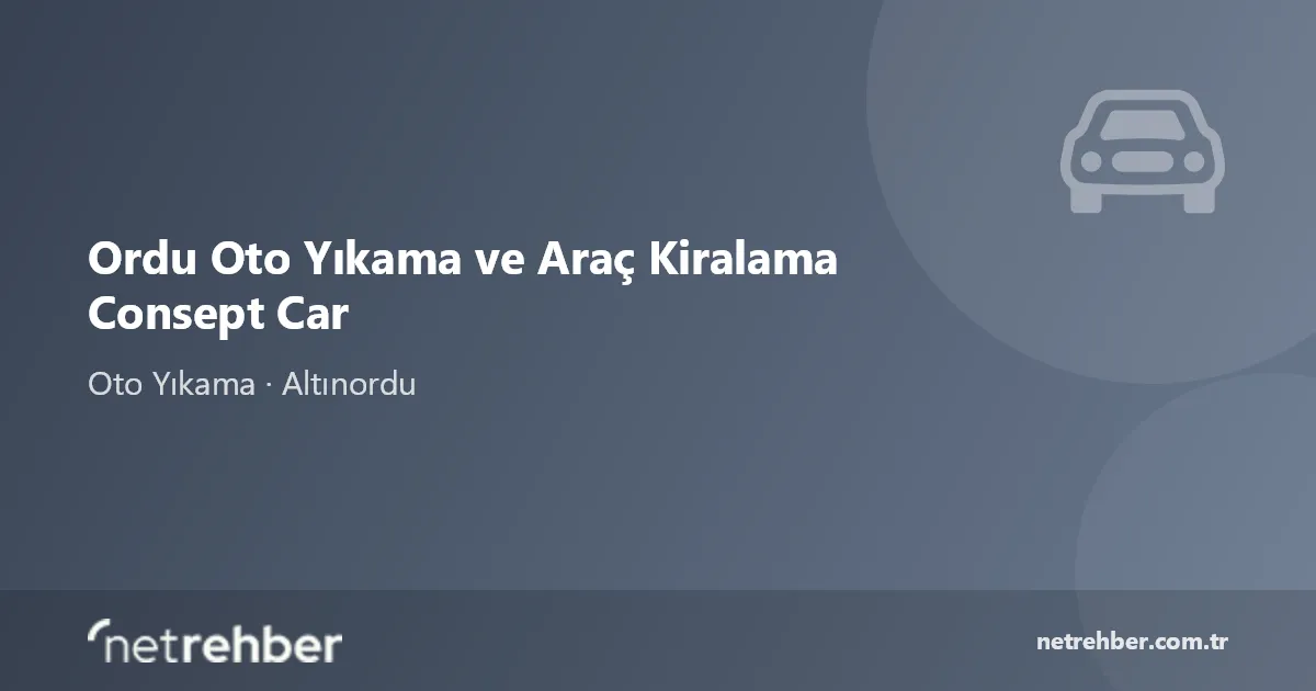 Ordu Oto Yıkama ve Araç Kiralama Consept Car kapak görseli