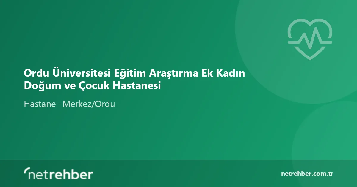 Ordu Üniversitesi Eğitim Araştırma Ek Kadın Doğum ve Çocuk Hastanesi kapak görseli