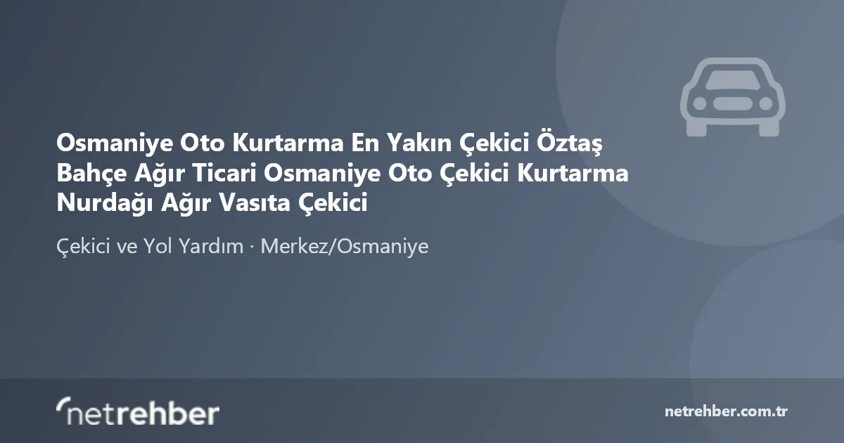 Osmaniye Oto Kurtarma En Yakın Çekici Öztaş Bahçe Ağır Ticari Osmaniye Oto Çekici Kurtarma Nurdağı Ağır Vasıta Çekici kapak görseli