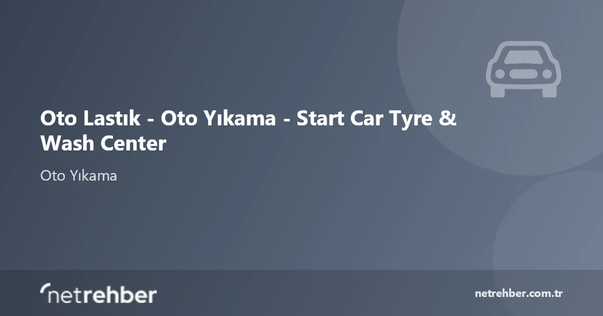 Oto Lastık - Oto Yıkama - Start Car Tyre & Wash Center kapak görseli