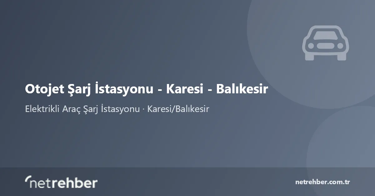 Otojet Şarj İstasyonu - Karesi - Balıkesir kapak görseli