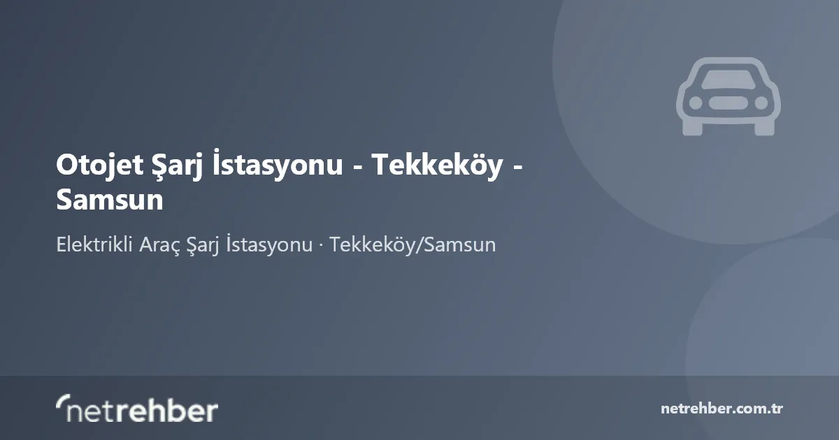 Otojet Şarj İstasyonu - Tekkeköy - Samsun kapak görseli