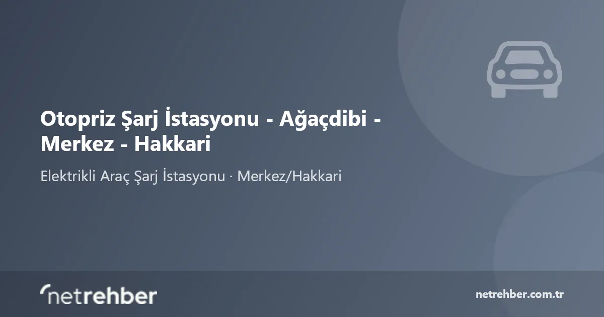 Otopriz Şarj İstasyonu - Ağaçdibi - Merkez - Hakkari kapak görseli