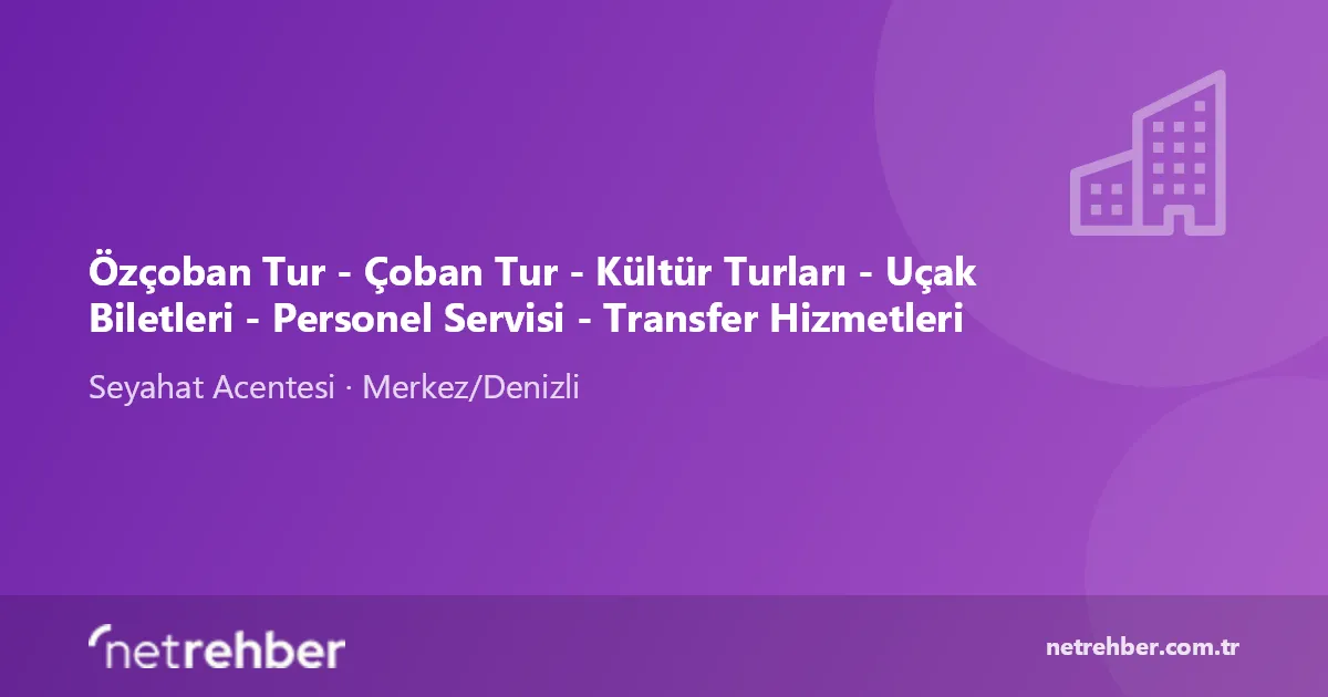 Özçoban Tur - Çoban Tur - Kültür Turları - Uçak Biletleri - Personel Servisi - Transfer Hizmetleri kapak görseli