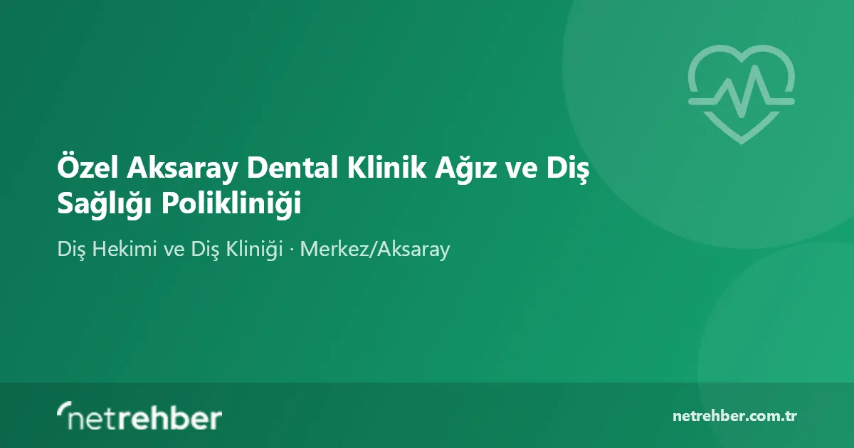 Özel Aksaray Dental Klinik Ağız ve Diş Sağlığı Polikliniği kapak görseli