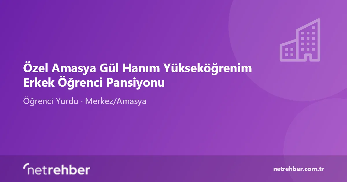 Özel Amasya Gül Hanım Yükseköğrenim Erkek Öğrenci Pansiyonu kapak görseli
