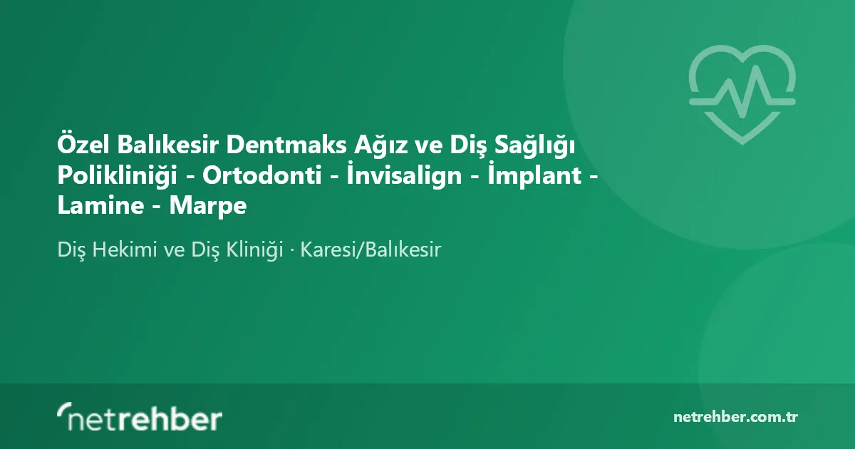 Özel Balıkesir Dentmaks Ağız ve Diş Sağlığı Polikliniği - Ortodonti - İnvisalign - İmplant - Lamine - Marpe kapak görseli