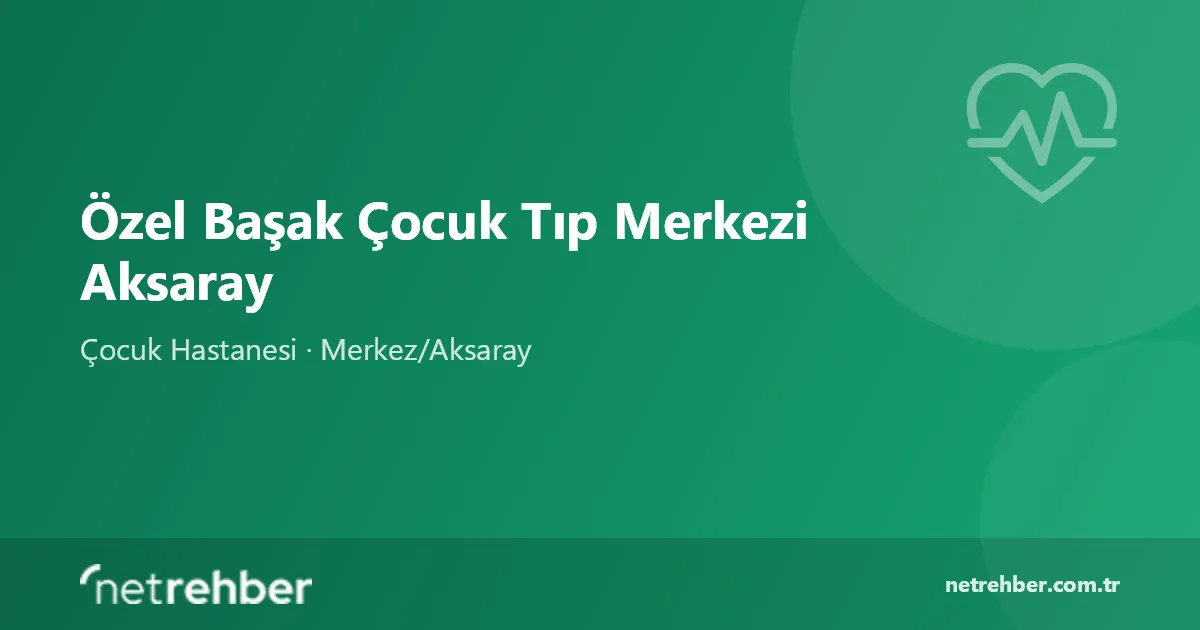 Özel Başak Çocuk Tıp Merkezi Aksaray kapak görseli