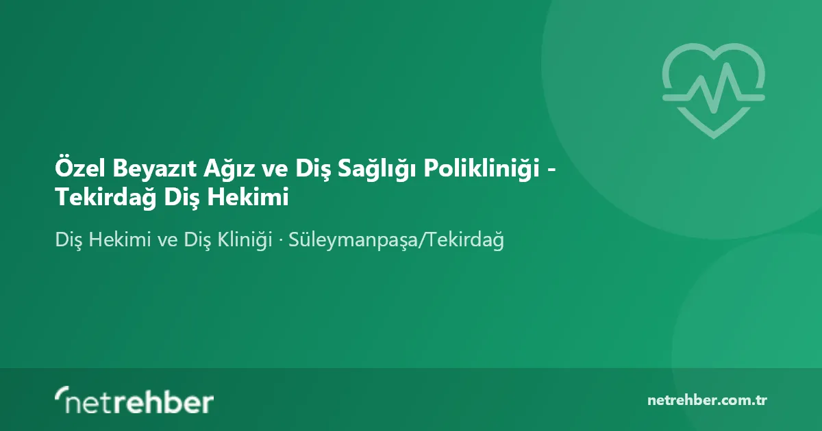 Özel Beyazıt Ağız ve Diş Sağlığı Polikliniği - Tekirdağ Diş Hekimi kapak görseli