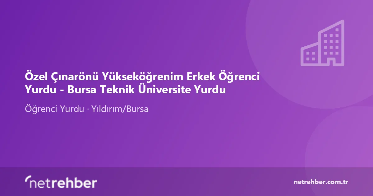 Özel Çınarönü Yükseköğrenim Erkek Öğrenci Yurdu - Bursa Teknik Üniversite Yurdu kapak görseli