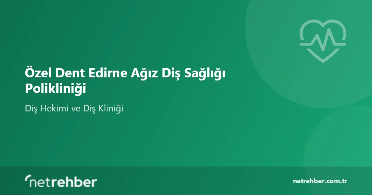 Özel Dent Edirne Ağız Diş Sağlığı Polikliniği kapak görseli