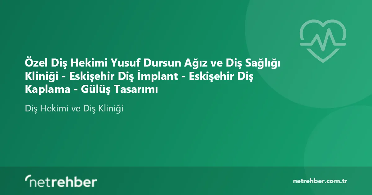 Özel Diş Hekimi Yusuf Dursun Ağız ve Diş Sağlığı Kliniği - Eskişehir Diş İmplant - Eskişehir Diş Kaplama - Gülüş Tasarımı kapak görseli