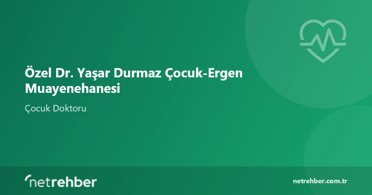 Özel Dr. Yaşar Durmaz Çocuk-Ergen Muayenehanesi kapak görseli