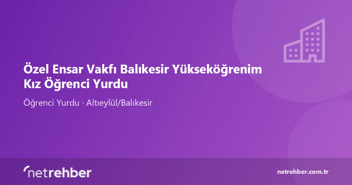 Özel Ensar Vakfı Balıkesir Yükseköğrenim Kız Öğrenci Yurdu kapak görseli