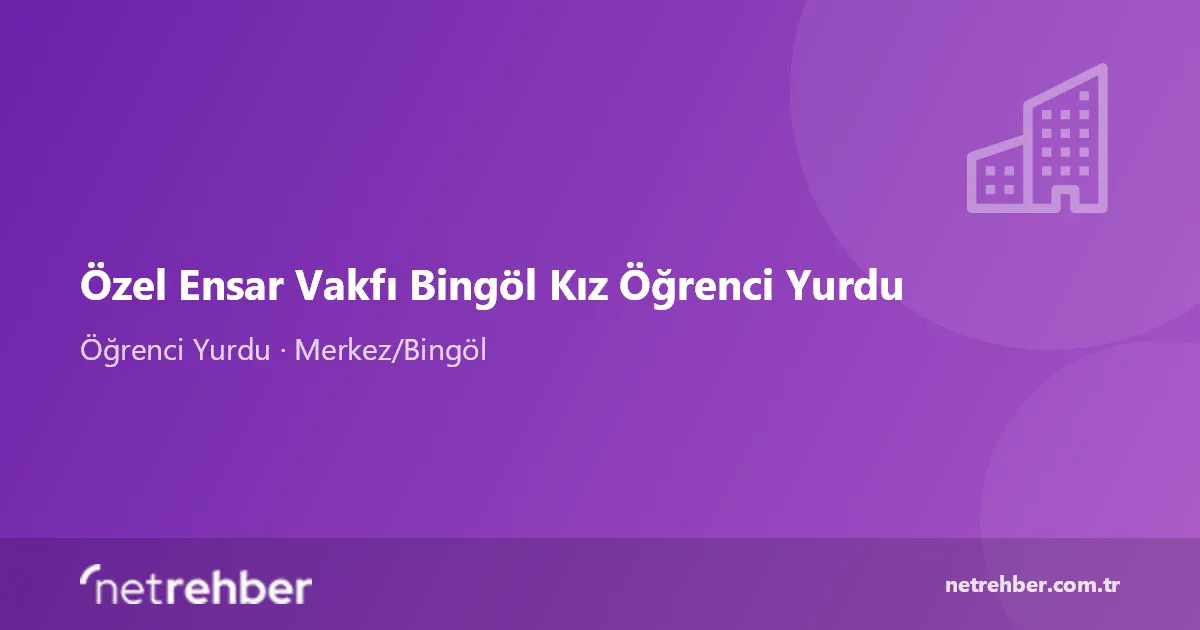 Özel Ensar Vakfı Bingöl Kız Öğrenci Yurdu kapak görseli