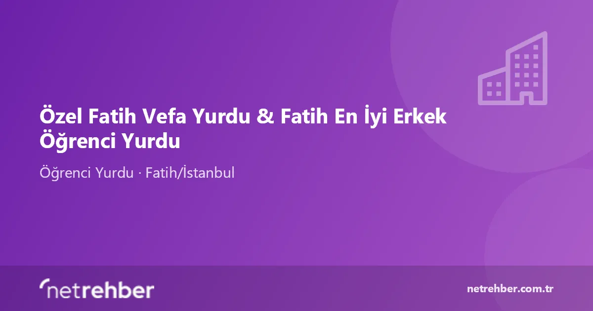 Özel Fatih Vefa Yurdu & Fatih En İyi Erkek Öğrenci Yurdu kapak görseli