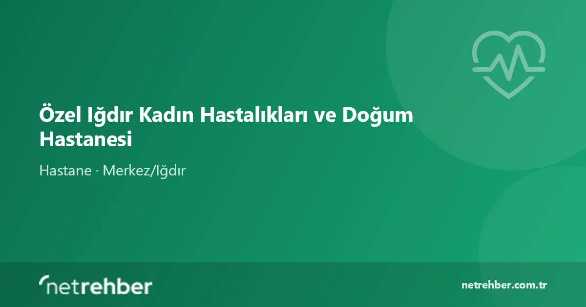 Özel Iğdır Kadın Hastalıkları ve Doğum Hastanesi kapak görseli