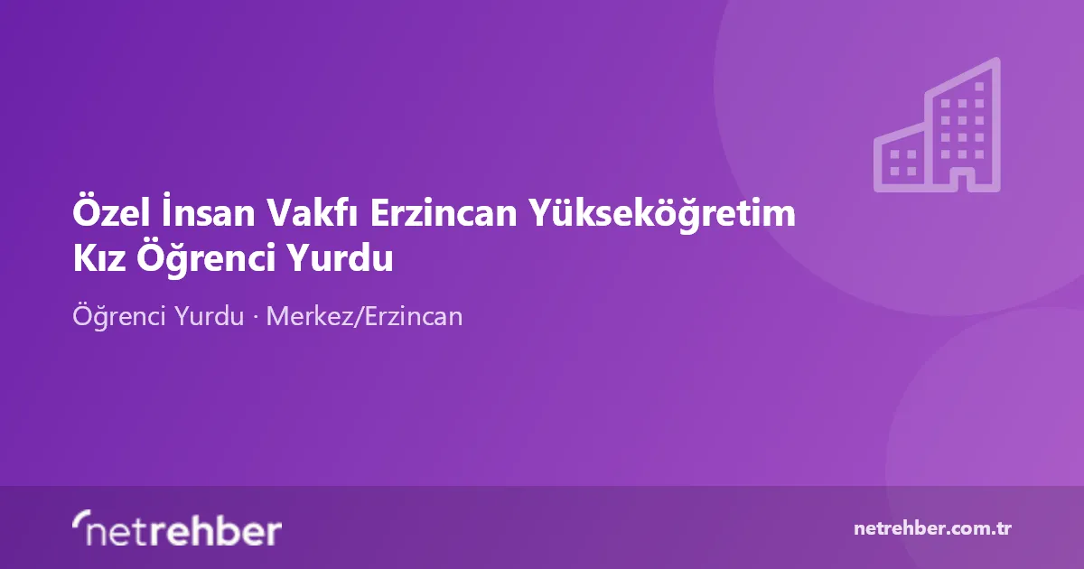 Özel İnsan Vakfı Erzincan Yükseköğretim Kız Öğrenci Yurdu kapak görseli