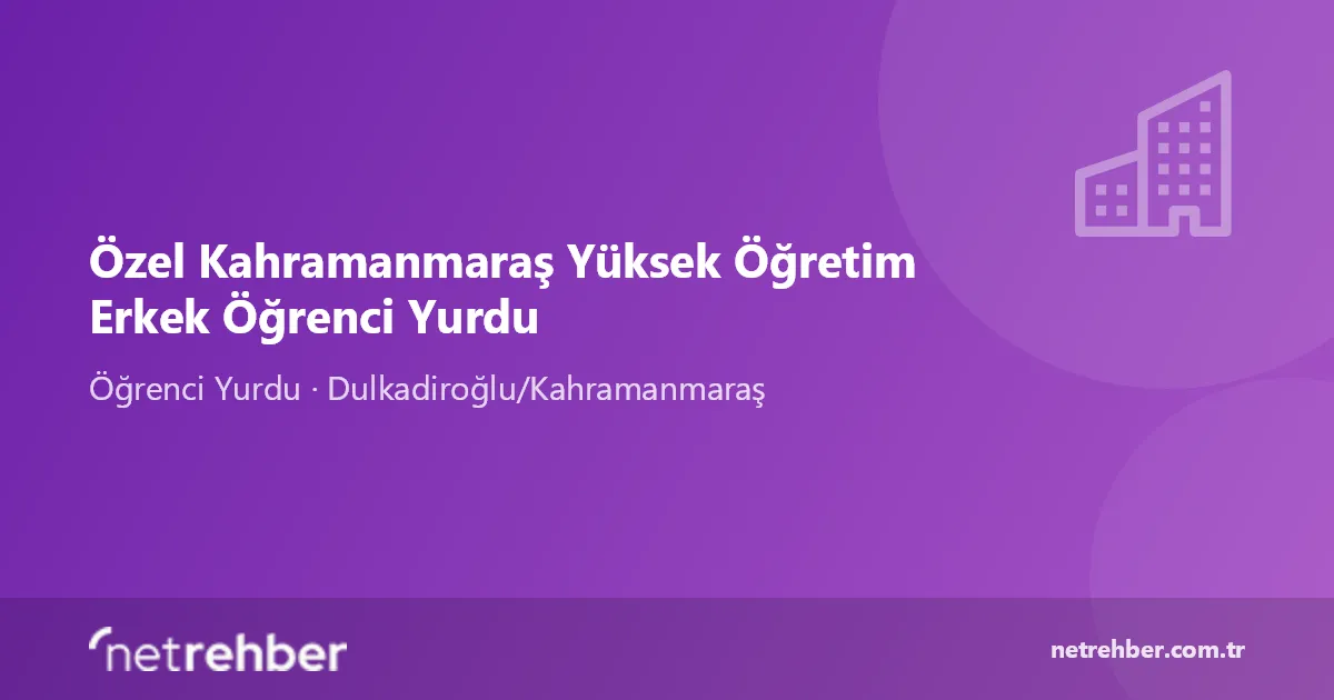 Özel Kahramanmaraş Yüksek Öğretim Erkek Öğrenci Yurdu kapak görseli