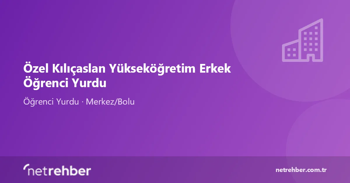 Özel Kılıçaslan Yükseköğretim Erkek Öğrenci Yurdu kapak görseli