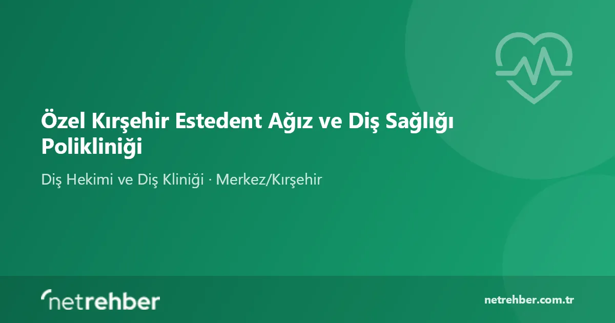 Özel Kırşehir Estedent Ağız ve Diş Sağlığı Polikliniği kapak görseli