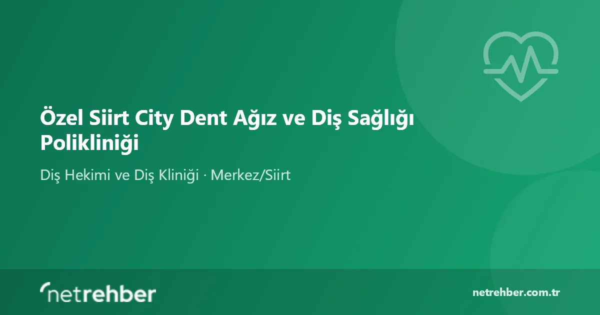 Özel Siirt City Dent Ağız ve Diş Sağlığı Polikliniği kapak görseli
