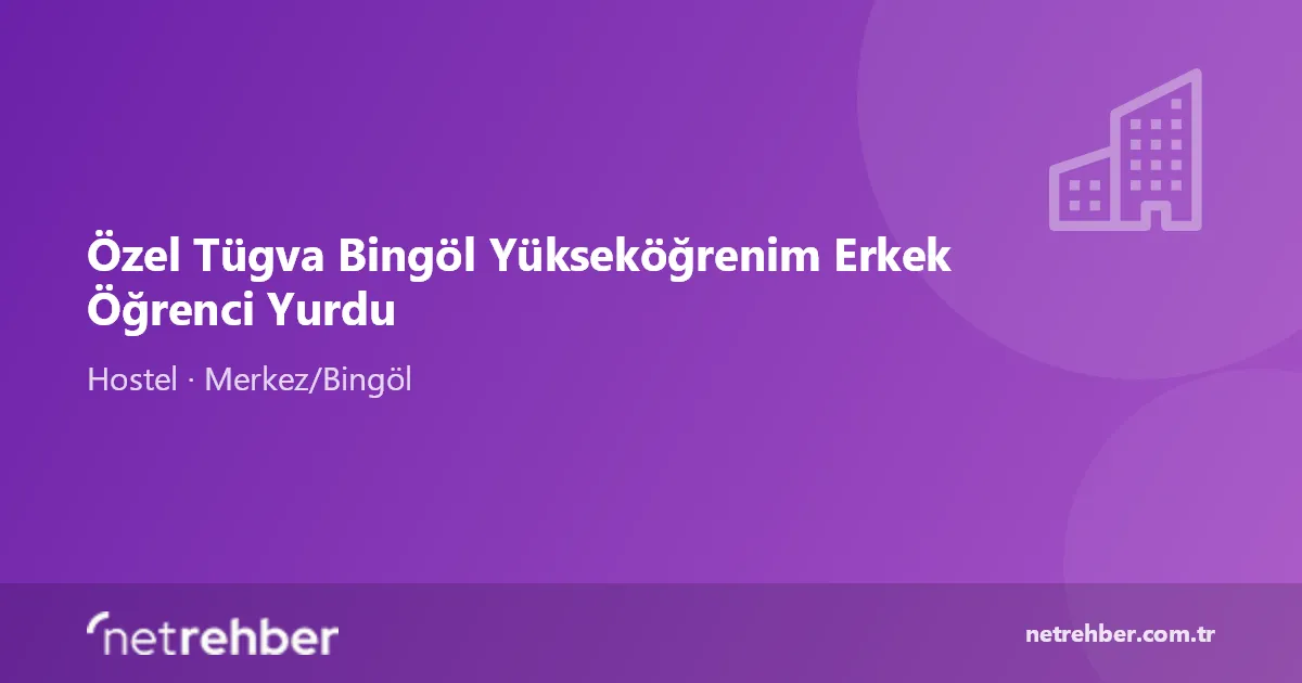 Özel Tügva Bingöl Yükseköğrenim Erkek Öğrenci Yurdu kapak görseli
