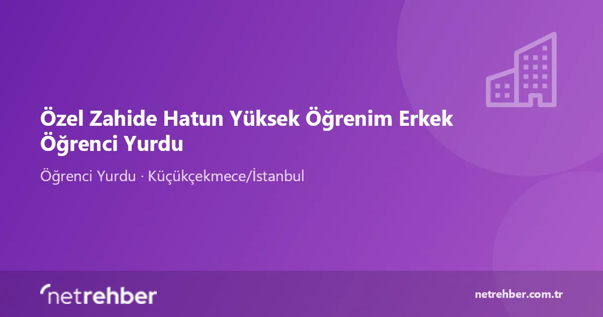 Özel Zahide Hatun Yüksek Öğrenim Erkek Öğrenci Yurdu kapak görseli