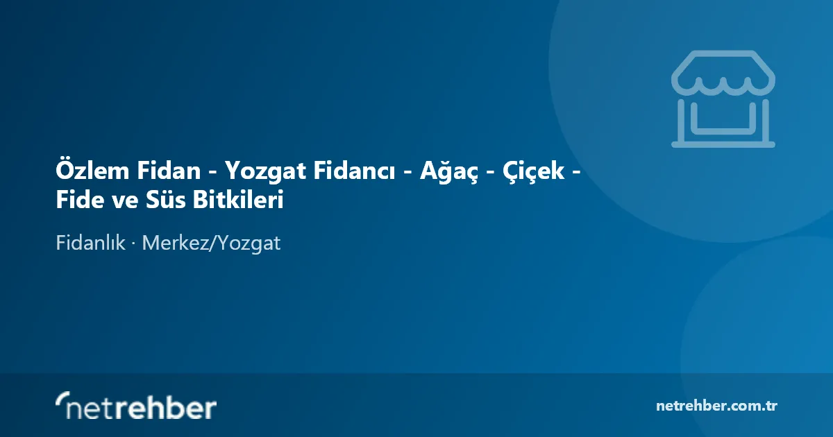 Özlem Fidan - Yozgat Fidancı - Ağaç - Çiçek - Fide ve Süs Bitkileri kapak görseli