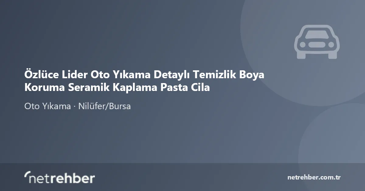 Özlüce Lider Oto Yıkama Detaylı Temizlik Boya Koruma Seramik Kaplama Pasta Cila kapak görseli