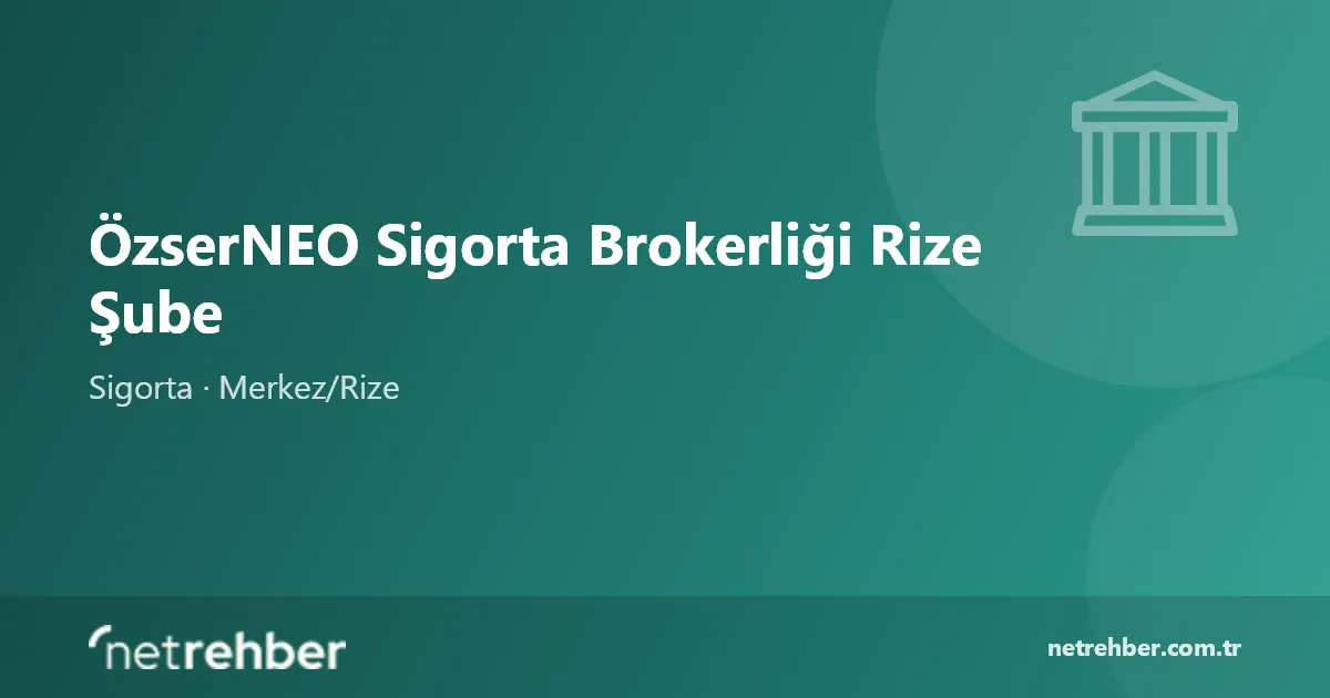 ÖzserNEO Sigorta Brokerliği Rize Şube kapak görseli