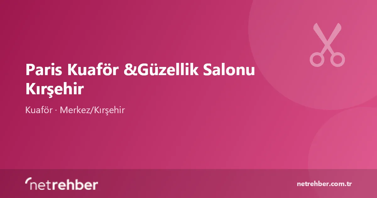 Paris Kuaför &Güzellik Salonu Kırşehir kapak görseli