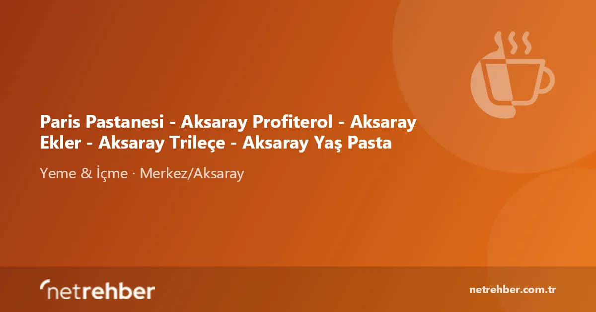 Paris Pastanesi - Aksaray Profiterol - Aksaray Ekler - Aksaray Trileçe - Aksaray Yaş Pasta kapak görseli