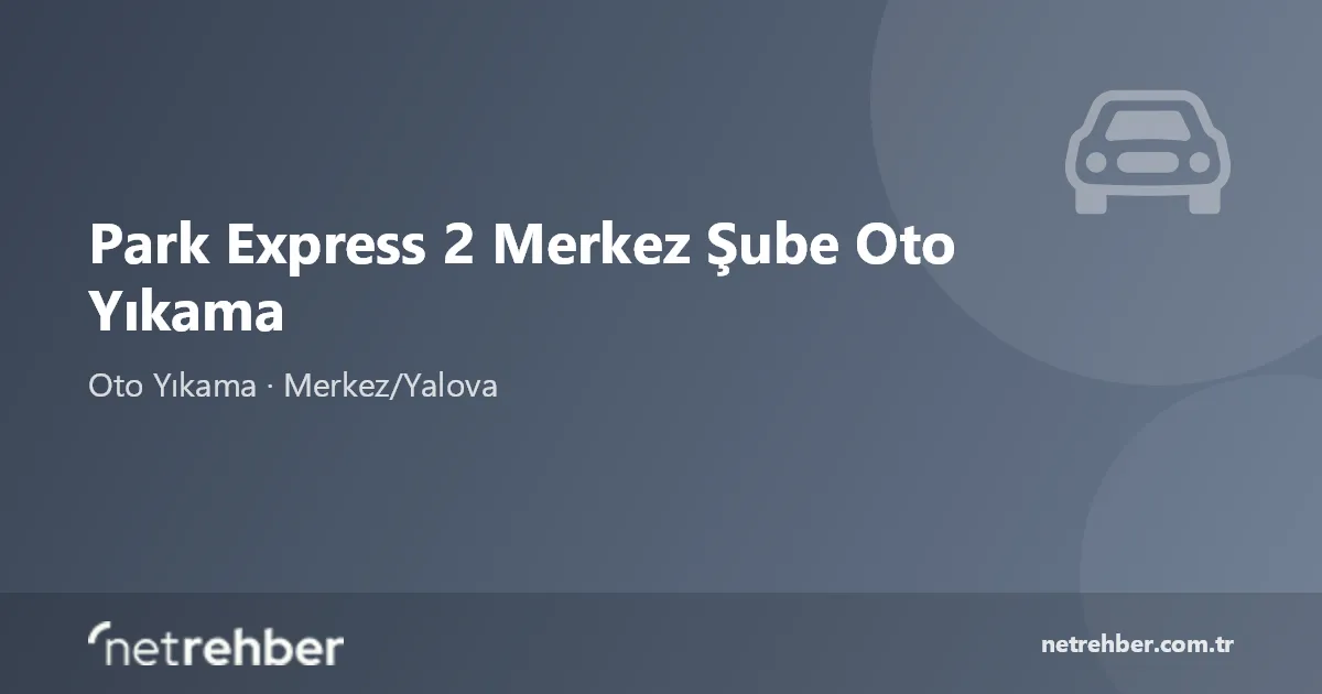 Park Express 2 Merkez Şube Oto Yıkama kapak görseli